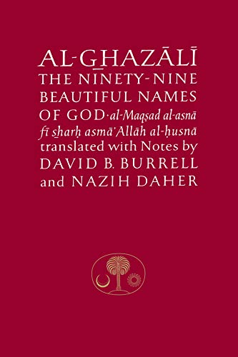 Al-Ghazali on the Ninety-Nine Beautiful Names of God: Al-Maqsad al-Asna fi Sharh Asma' Allah al-Husna (The Islamic Texts Society's al-Ghazali Series)