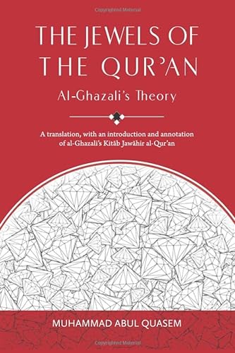 The Jewels of the Qur'an: Al-Ghazali's Theory: A translation, with an introduction and annotation of al-Ghazali's Kitab Jawahir al-Qur'an: A Translation of Imam al-Ghazali's 'Kitab Jawahir al-Qur'an'
