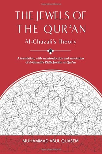The Jewels of the Qur'an: Al-Ghazali's Theory: A translation, with an introduction and annotation of al-Ghazali's Kitab Jawahir al-Qur'an: A Translation of Imam al-Ghazali's 'Kitab Jawahir al-Qur'an' The Jewels of the Qur'an: Al-Ghazali's Theory: A translation, with an introduction and annotation of al-Ghazali's Kitab Jawahir al-Qur'an: A Translation of Imam al-Ghazali's 'Kitab Jawahir al-Qur'an'