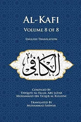 Al-Kafi, Volume 8 of 8: English Translation