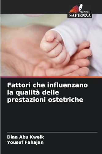Fattori che influenzano la qualità delle prestazioni ostetriche Fattori che influenzano la qualità delle prestazioni ostetriche von Edizioni Sapienza