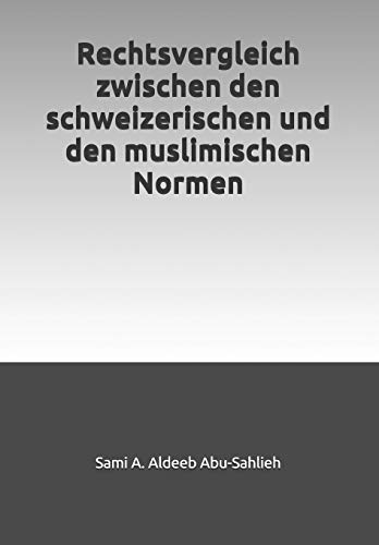 Rechtsvergleich zwischen den schweizerischen und den muslimischen Normen von Independently Published