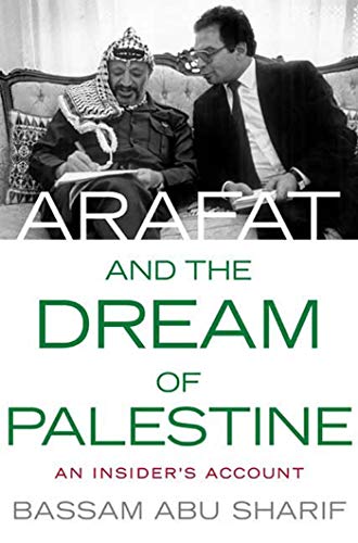 ARAFAT AND THE DREAM OF PALESTINE: An Insider's Account