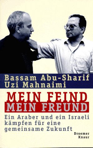 Mein Feind - mein Freund: Ein Araber und ein Israeli kämpfen für eine gemeinsame Zukunft von Droemer Knaur