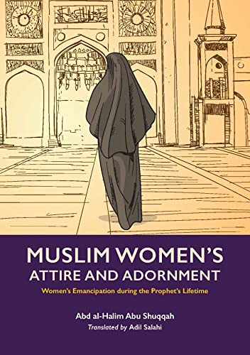 Muslim Women's Attire and Adornment: Women’s Emancipation during the Prophet’s Lifetime (Women’s Emancipation under the Prophet) von Kube Publishing Ltd