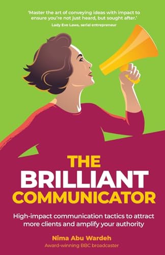 The BRILLIANT Communicator: High-impact communication tactics to attract more clients and amplify your authority The BRILLIANT Communicator: High-impact communication tactics to attract more clients and amplify your authority von Rethink Press