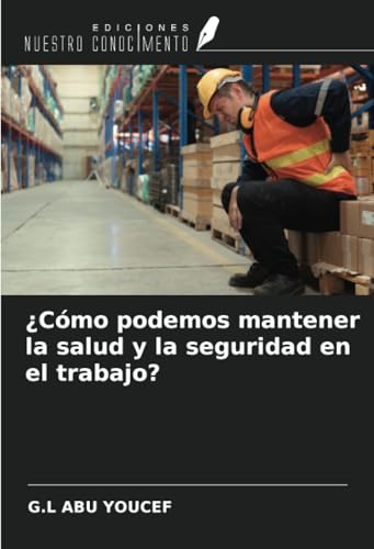 ¿Cómo podemos mantener la salud y la seguridad en el trabajo? von Ediciones Nuestro Conocimiento