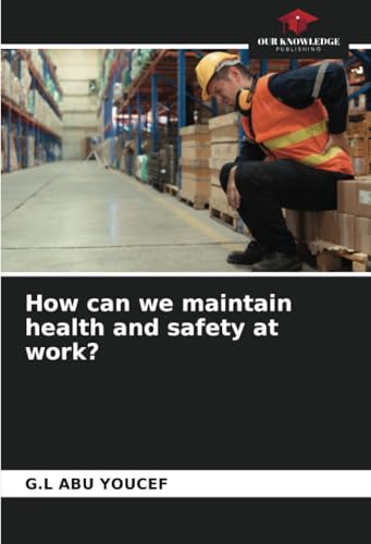 How can we maintain health and safety at work?: DE von Our Knowledge Publishing