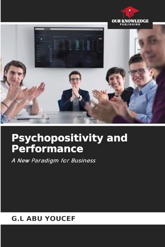 Psychopositivity and Performance: A New Paradigm for Business