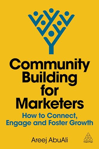 Community Building for Marketers: How to Connect, Engage and Foster Growth von Kogan Page