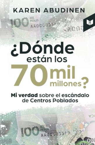 ¿Dónde están los 70 mil millones?: Mi verdad sobre el escándalo de Centros Poblados von Intermedio Editores SAS