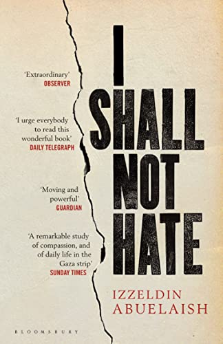 I Shall Not Hate: A Gaza Doctor's Journey on the Road to Peace and Human Dignity I Shall Not Hate: A Gaza Doctor's Journey on the Road to Peace and Human Dignity von Bloomsbury Publishing