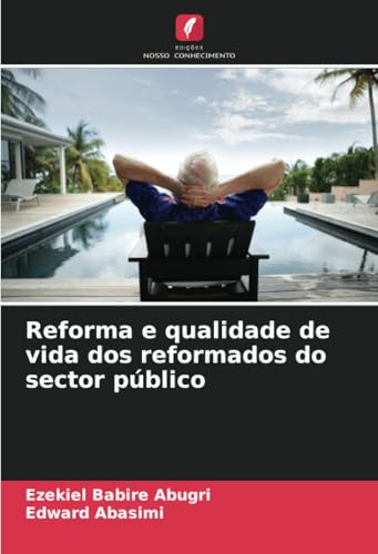 Reforma e qualidade de vida dos reformados do sector público von Edições Nosso Conhecimento