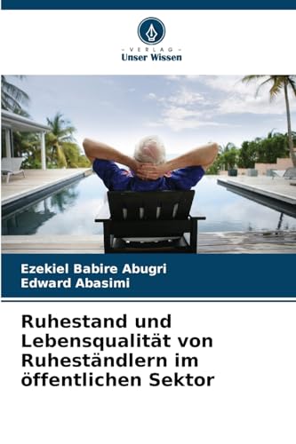 Ruhestand und Lebensqualität von Ruheständlern im öffentlichen Sektor: DE von Verlag Unser Wissen