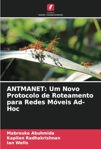 ANTMANET: Um Novo Protocolo de Roteamento para Redes Móveis Ad-Hoc von Edições Nosso Conhecimento