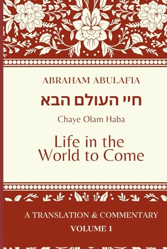 Sefer Chaye Olam Haba: Life in the World to Come (The Language of Prophecy: The Collected Works of Abraham Abulafia) von Independently published