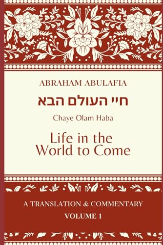 Sefer Chaye Olam Haba: Life in the World to Come (The Language of Prophecy: The Collected Works of Abraham Abulafia) von Independently published