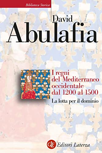 I regni del Mediterraneo occidentale dal 1200 al 1500. La lotta per il dominio (Biblioteca storica Laterza) von Laterza