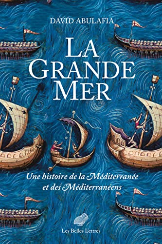 La Grande Mer: Une Histoire De La Mediterranee Et Des Mediterraneens von Les Belles Lettres