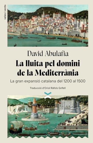 La lluita pel domini de la Mediterrània: La gran expansió catalana del 1200 al 1500 (Consolat, Band 1) von Veles i Vents Edicions