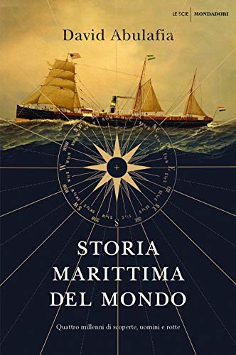 Storia marittima del mondo. Quattro millenni di scoperte, uomini e rotte (Le scie. Nuova serie stranieri)