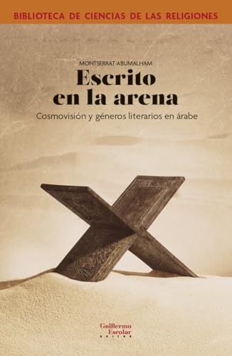 Escrito en la arena: Cosmovisión y géneros literarios en árabe (Biblioteca de Ciencias de las Religiones) von Guillermo Escolar Editor