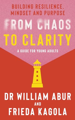 From Chaos to Clarity: Building Resilience, Mindset and Purpose: A Guide for Young Adults von Green Hill Publishing