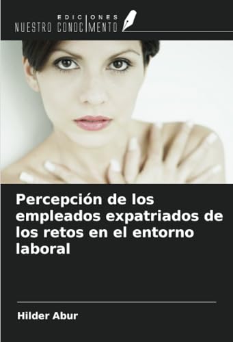 Percepción de los empleados expatriados de los retos en el entorno laboral von Ediciones Nuestro Conocimiento