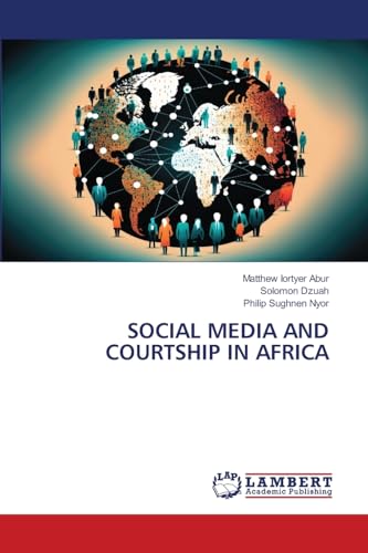 SOCIAL MEDIA AND COURTSHIP IN AFRICA: DE von LAP LAMBERT Academic Publishing