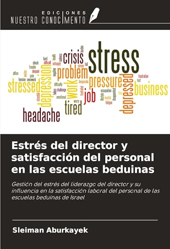 Estrés del director y satisfacción del personal en las escuelas beduinas: Gestión del estrés del liderazgo del director y su influencia en la ... personal de las escuelas beduinas de Israel