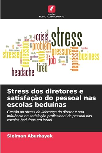 Stress dos diretores e satisfação do pessoal nas escolas beduínas: Gestão do stress da liderança do diretor e sua influência na satisfação profissional do pessoal das escolas beduínas em Israel von Edições Nosso Conhecimento