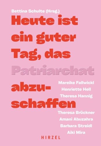 Heute ist ein guter Tag, das Patriarchat abzuschaffen. von Hirzel S. Verlag