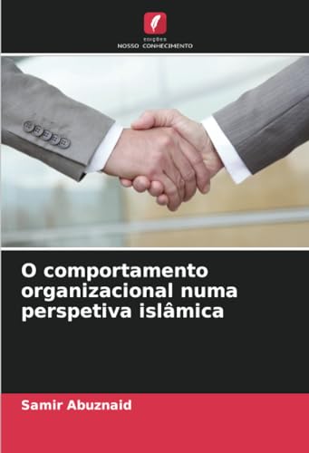 O comportamento organizacional numa perspetiva islâmica: DE von Edições Nosso Conhecimento