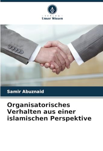 Organisatorisches Verhalten aus einer islamischen Perspektive: DE von Verlag Unser Wissen