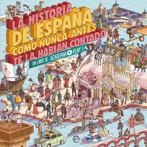 La historia de España como nunca antes te la habían contado: Un libro de Academia Play von LA ESFERA DE LOS LIBROS, S.L.