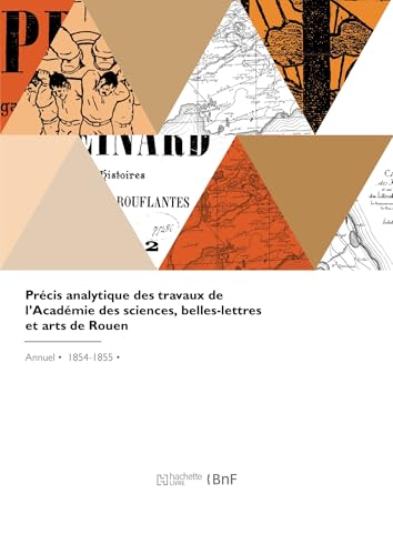 Précis analytique des travaux de l'Académie des sciences, belles-lettres et arts de Rouen von HACHETTE BNF