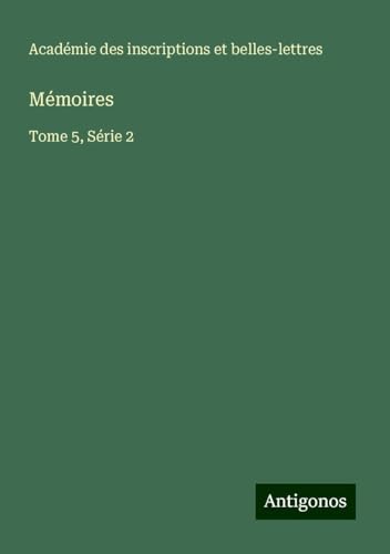 Mémoires: Tome 5, Série 2 von Antigonos Verlag