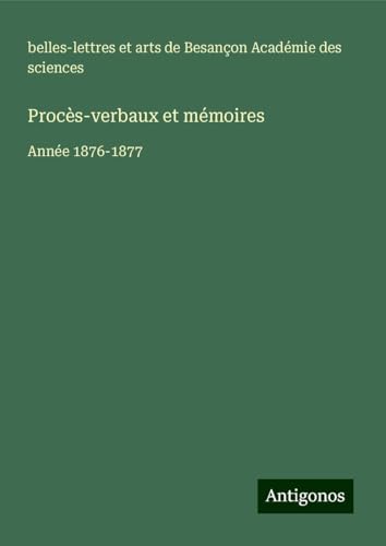 Procès-verbaux et mémoires: Année 1876-1877 Procès-verbaux et mémoires: Année 1876-1877 von Antigonos Verlag