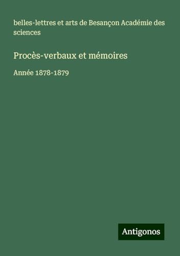 Procès-verbaux et mémoires: Année 1878-1879 Procès-verbaux et mémoires: Année 1878-1879 von Antigonos Verlag