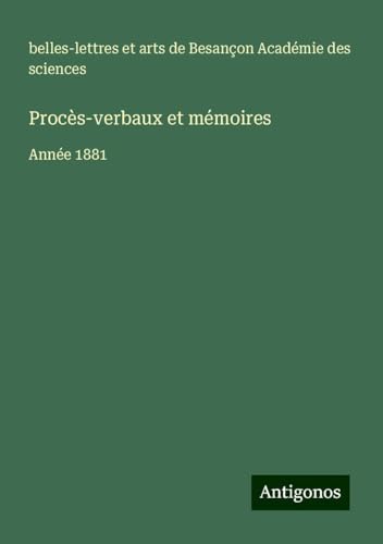 Procès-verbaux et mémoires: Année 1881 Procès-verbaux et mémoires: Année 1881 von Antigonos Verlag