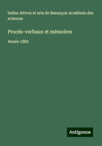 Procès-verbaux et mémoires: Année 1882 Procès-verbaux et mémoires: Année 1882 von Antigonos Verlag