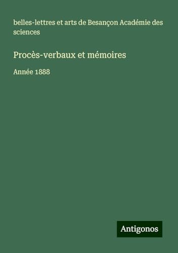 Procès-verbaux et mémoires: Année 1888 Procès-verbaux et mémoires: Année 1888 von Antigonos Verlag