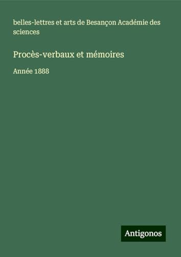 Procès-verbaux et mémoires: Année 1888 Procès-verbaux et mémoires: Année 1888 von Antigonos Verlag
