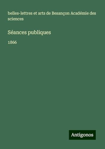 Séances publiques: 1866 Séances publiques: 1866 von Antigonos Verlag