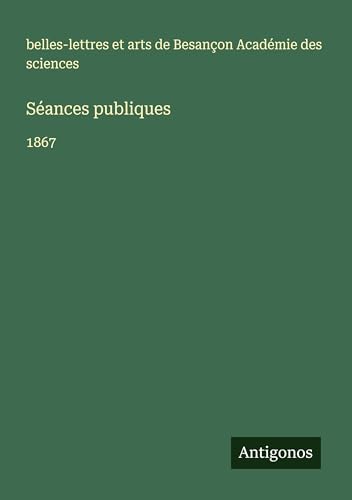 Séances publiques: 1867 von Antigonos Verlag