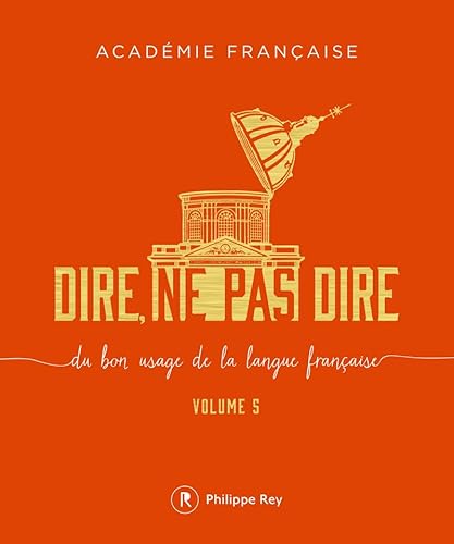 Dire, ne pas dire - volume 5 (05): Volume 5, Du bon usage de la langue française von REY