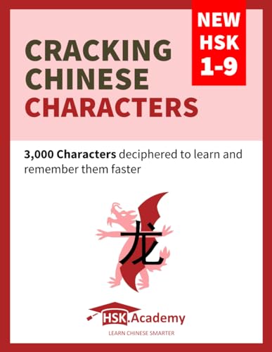 Cracking Chinese Characters: New HSK 1-9: 3,000 Characters deciphered to learn and remember them faster von Independently published