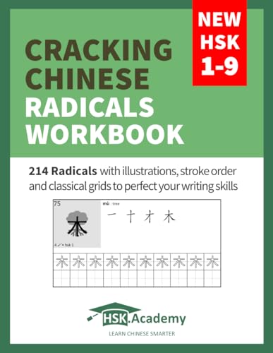 Cracking Chinese Radicals Workbook: New HSK 1-9: 214 Radicals with illustrations, stroke order and classical grids to perfect your writing skills