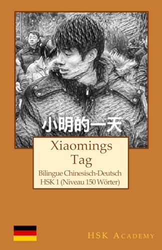 Xiaomings Tag: Bilingue Chinesisch-Deutsch: HSK 1 (Niveau 150 Wörter) von Independently published
