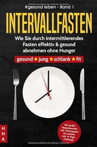 Intervallfasten Wie Sie durch intermittierendes Fasten effektiv & gesund abnehmen ohne Hunger: gesund*jung*schlank*fit inkl.großer Rezeptauswahl ... 14-Tage-Challenge (#gesund leben, Band 1) von Independently published